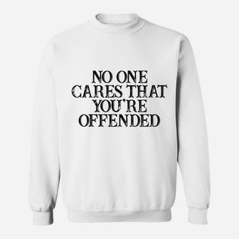 Humor Saying No One Cares That You're Offended Sweatshirt | Crazezy DE