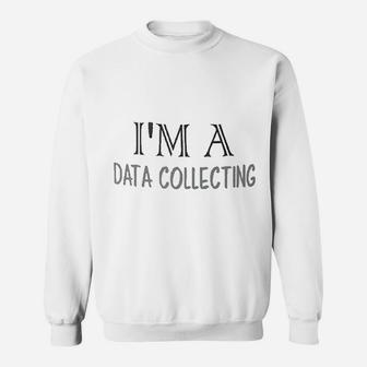 I Am A Date Collecting Sweatshirt | Crazezy CA