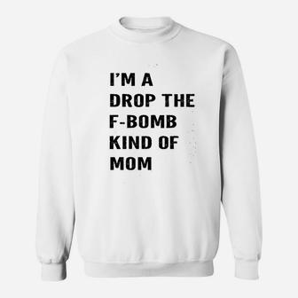I Am A Drop Mom Sweatshirt | Crazezy