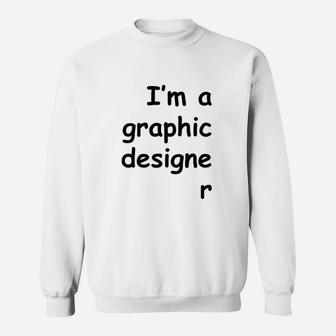 I Am A Graphic Designer Sweatshirt - Thegiftio UK