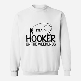 I Am A Hooker On The Weekends Fishing Sweatshirt | Crazezy