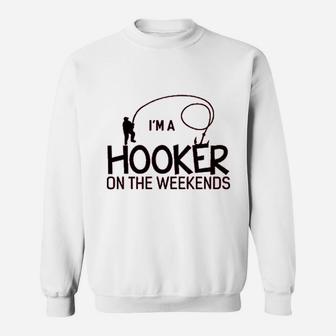 I Am A Hooker On The Weekends Funny Fishing Sweatshirt | Crazezy DE