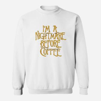 I Am A Nightmare Before Coffee Sweatshirt | Crazezy DE