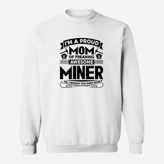 I Am A Proud Mom Of Freaking Awesome Miner Sweatshirt | Crazezy