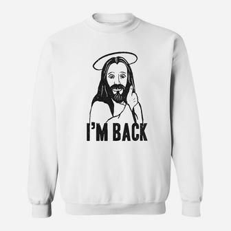 I Am Back Funny Jesus Easter Christian Hilarious Sweatshirt | Crazezy DE