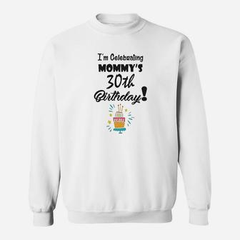 I Am Celebrating My Mommys 30Th Birthday Sweatshirt | Crazezy DE