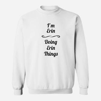 I Am Erin Doing Erin Things Cute Sweatshirt - Thegiftio UK