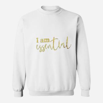 I Am Essential Sweatshirt | Crazezy UK