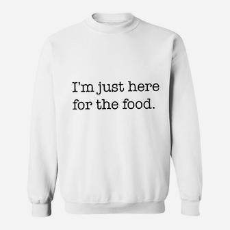 I Am Just Here For The Food Sweatshirt | Crazezy
