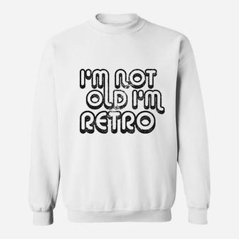 I Am Not Old I Am Retro Sweatshirt | Crazezy