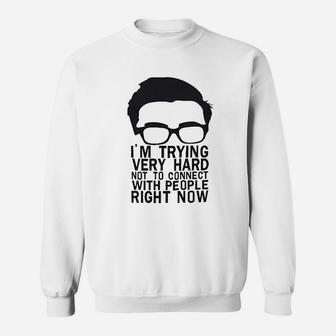 I Am Trying Very Hard Not To Connect With People Right Now Sweatshirt | Crazezy AU