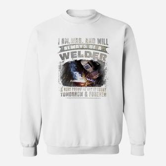 I Am Was And Will Always Be A Welder Sweatshirt - Thegiftio UK