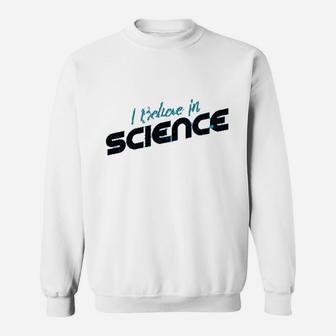 I Believe In Science Sweatshirt | Crazezy CA
