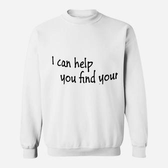 I Can Help You Find Sweatshirt | Crazezy UK