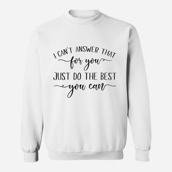 I Cant Answer That For You Just Do The Best You Can Testing Sweatshirt | Crazezy UK