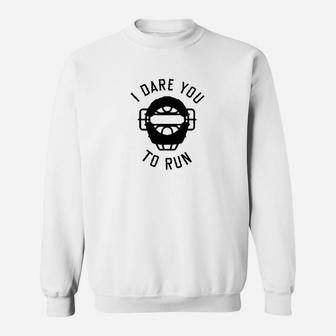 I Dare You To Run Sweatshirt | Crazezy AU