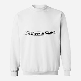 I Deliver Miracles Sweatshirt | Crazezy DE
