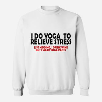 I Do Yoga To Relieve Stress Just Kidding I Drink Wine Sweatshirt - Thegiftio UK