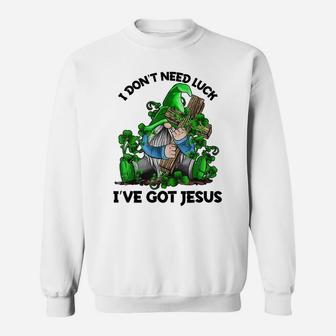 I Don't Need Luck I've Got Jesus Irish Gnome Shamrock Gift Sweatshirt | Crazezy CA