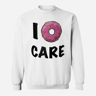 I Donut Care Dont Care Sweatshirt - Thegiftio