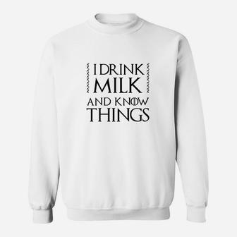 I Drink Milk And Know Things Sweatshirt | Crazezy