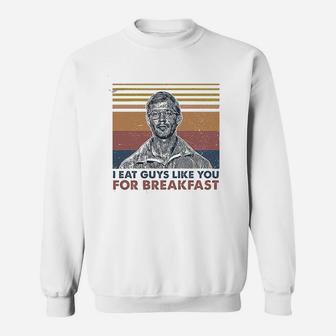 I Eat Guys Like You For Breakfast Sweatshirt | Crazezy AU