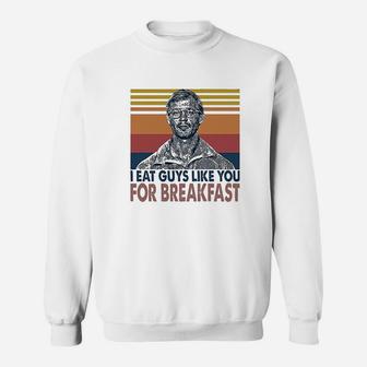 I Eat Guys Like You For Breakfast Sweatshirt | Crazezy UK
