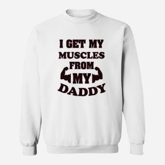 I Get My Muscles From Daddy Workout Gym Dad Fathers Day Sweatshirt | Crazezy