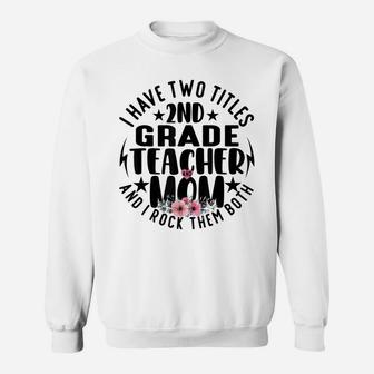 I Have Two Titles 2Nd Grade Teacher And Mom Mothers Day Sweatshirt | Crazezy