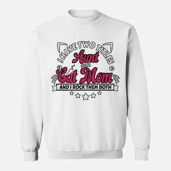 I Have Two Titles Aunt And Cat Mom And I Rock Them Both Sweatshirt | Crazezy
