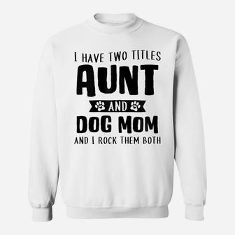 I Have Two Titles Aunt And Dog Mom Funny Dog Lover Zip Hoodie Sweatshirt | Crazezy AU