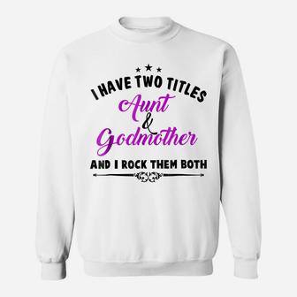 I Have Two Titles Aunt And Godmother T Shirt For Best Aunty Sweatshirt | Crazezy UK