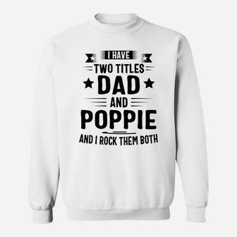 I Have Two Titles Dad And Poppie And I Rock Them Both Sweatshirt | Crazezy