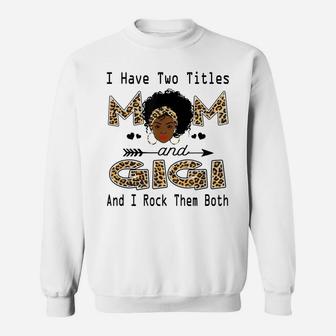 I Have Two Titles Mom And Gigi Leopard Black Girl God Sweatshirt | Crazezy