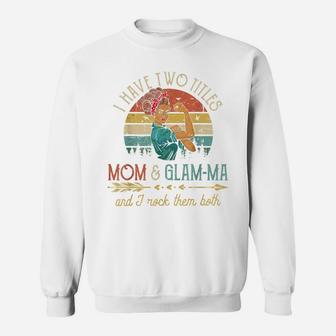 I Have Two Titles Mom And Glam-Ma Women Vintage Grandma Sweatshirt | Crazezy