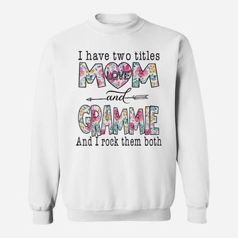 I Have Two Titles Mom And Grammie Cute Flower Gifts Sweatshirt | Crazezy UK
