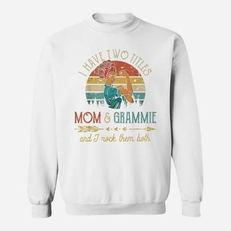 I Have Two Titles Mom And Grammie Women Vintage Grandma Sweatshirt | Crazezy