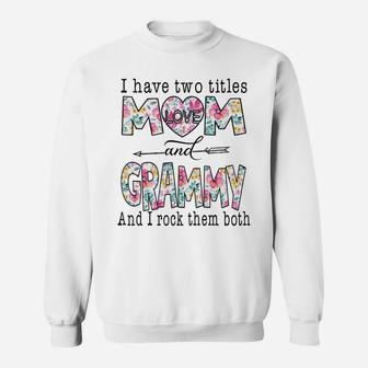 I Have Two Titles Mom And Grammy Cute Flower Gifts Sweatshirt | Crazezy UK