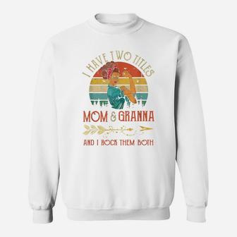 I Have Two Titles Mom And Granna Vintage Mother's Day Gift Sweatshirt | Crazezy DE