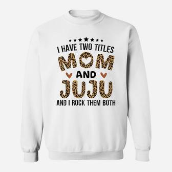 I Have Two Titles Mom And Juju Vintage Leopard Mother Day Sweatshirt | Crazezy UK