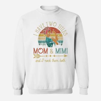 I Have Two Titles Mom And Mimi Women Vintage Decor Grandma Sweatshirt | Crazezy