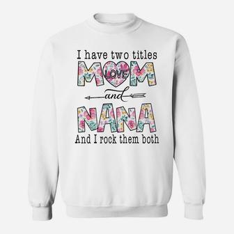 I Have Two Titles Mom And Nana Cute Flowers Gifts For Nana Sweatshirt | Crazezy DE