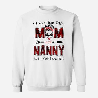 I Have Two Titles Mom And Nanny Shirt Mother's Day Gifts Sweatshirt | Crazezy UK
