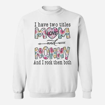 I Have Two Titles Mom And Nonny Cute Flowers Gifts For Nonny Sweatshirt | Crazezy UK