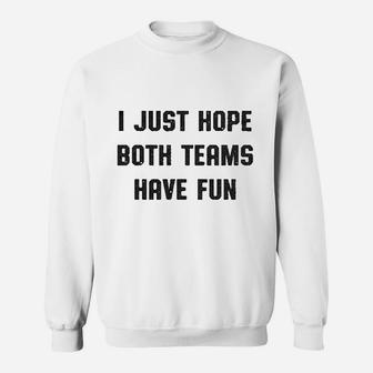 I Just Hope Both Teams Have Fun Sweatshirt | Crazezy UK
