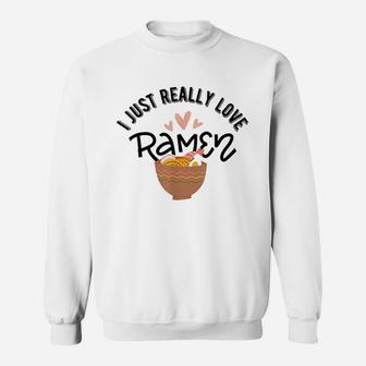 I Just Really Love Ramen Japanese Noodles Kawaii Sweatshirt | Crazezy UK