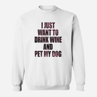 I Just Want To Drink Wine And Pet My Dog Funny Humor Puppy Lover Sweatshirt | Crazezy AU
