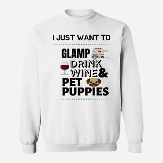 I Just Want To Glamp Drink Wine And Pet Puppies Sweatshirt - Thegiftio UK