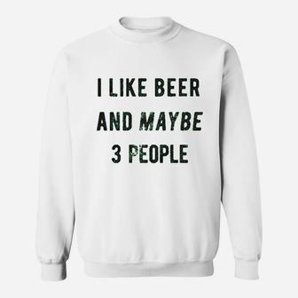 I Like Beer And Maybe 3 People Sweatshirt | Crazezy