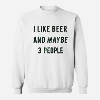 I Like Beer And Maybe 3 People Sweatshirt
